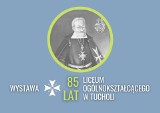 85 lat Liceum Ogólnokształcącego im. Bartłomieja Nowodworskiego w Tucholi. Zaproszenie na wystawę