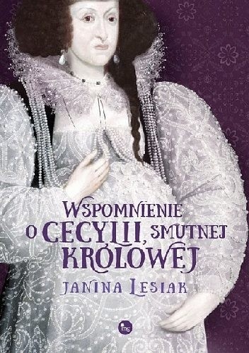 Zbeletryzowany i nieco fantastyczny zapis trzech ostatnich dni życia polskiej królowej Cecylii Renaty, żony Władysława IV.