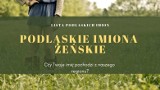 Podlaskie imiona żeńskie. Czy Twoje imię pochodzi z Podlasia? [LISTA IMION]