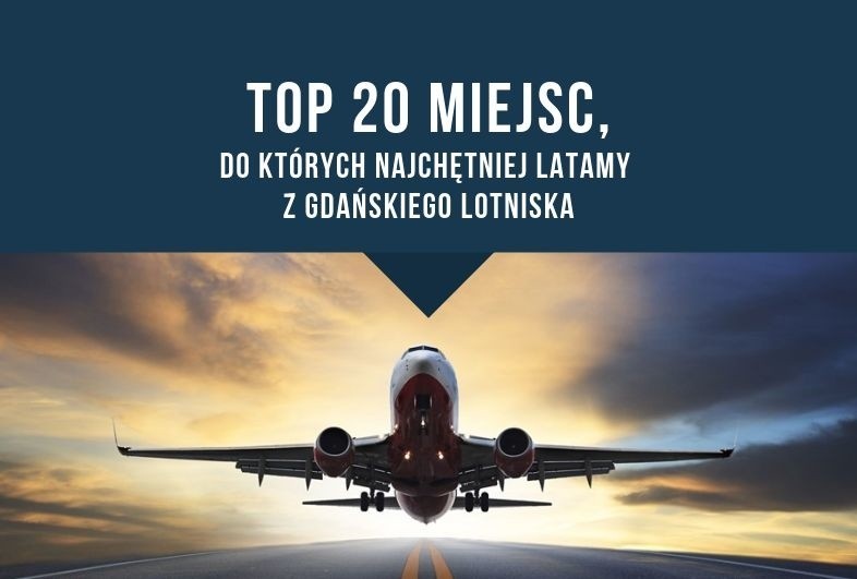 TOP 20 miejsc, do których najchętniej latamy z gdańskiego...