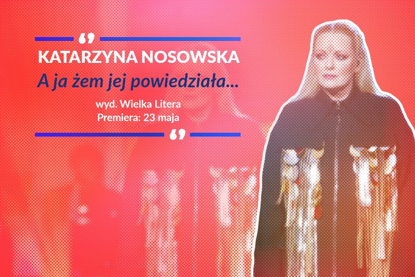 Kasia Nosowska napisała książkę "A ja żem jej powiedziała". Premiera już 23 maja! Zobacz najlepsze fragmenty książki