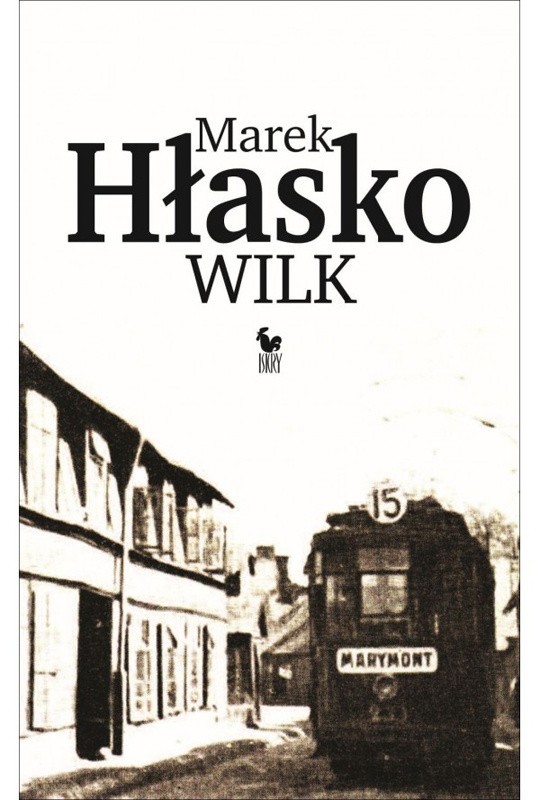 Marek Hłasko, "Wilk", Wydawnictwo Iskry, Warszawa 2015, stron 351, cena ok. 35 zł