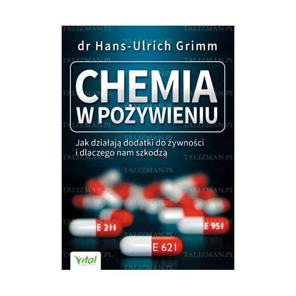 "Chemia w pożywieniu. Jak działają dodatki do żywności i dlaczego nam szkodzą", dr Hans-Ulrich Grimm, wyd. Vital