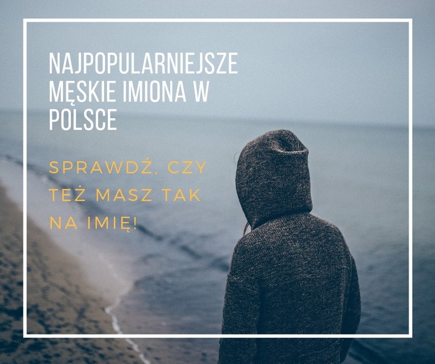 Jesteście ciekawi, które męskie imiona są najpopularniejsze?...