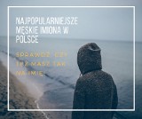 Najpopularniejsze męskie imiona w Polsce. TOP 20 najczęściej nadawanych imion [LISTA]