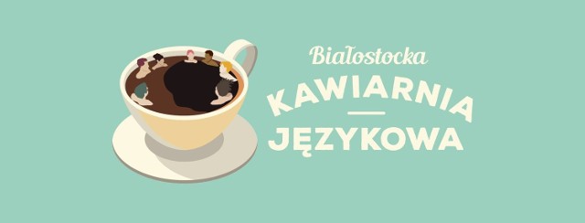 Białostocka Kawiarnia Językowa zaprasza na 99. spotkanie