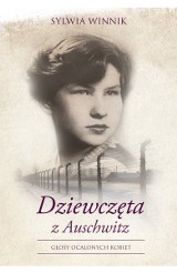 Sylwia Winnik - Dziewczęta z Auschwitz. Głosy ocalonych kobiet