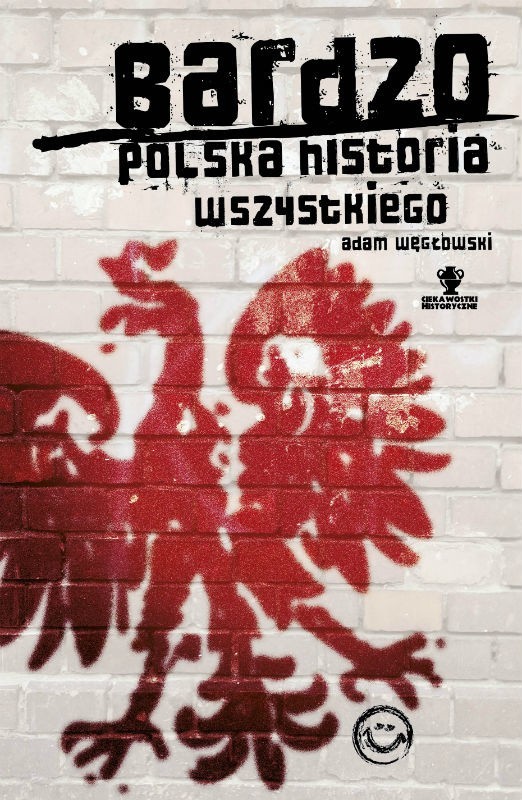 "Bardzo polska historia wszystkiego", Adam Węgłowski, Znak...