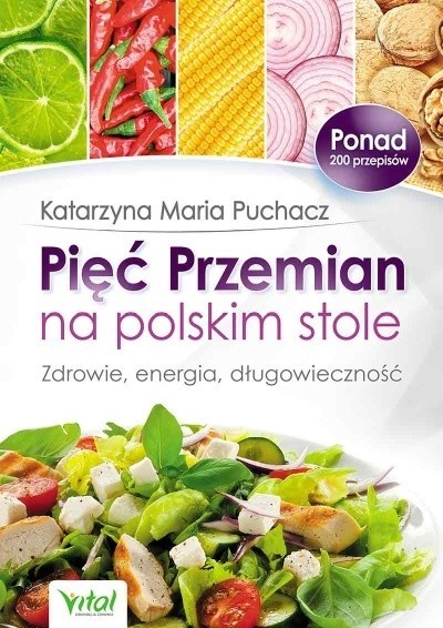 Pięć Przemian na polskim stole. Zdrowie, energia, długowieczność, Katarzyna Maria Puchacz