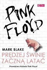 Mark Blake. Pink Floyd - Prędzej świnie zaczną latać