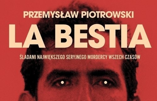 "La Bestia" - czyta się na granicy psychicznej wytrzymałości