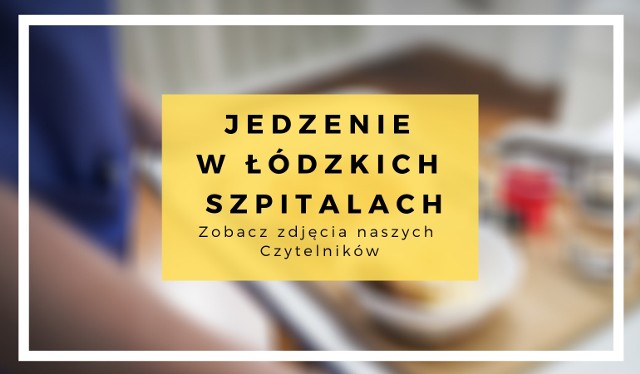 Jedzenie w szpitalach to temat rzeka i napisano o nim już wiele. Jakiś czas temu, na naszym portalu, opublikowaliśmy galerię szpitalnych posiłków z całego kraju. Poprosiliśmy też łodzian o ich własne zdjęcia. Po naszym apelu, zdjęcia - tym razem z łódzkich szpitali, nadsyłać zaczęli nasi Czytelnicy. Zobaczcie, jak karmi się pacjentów w placówkach w Łodzi.