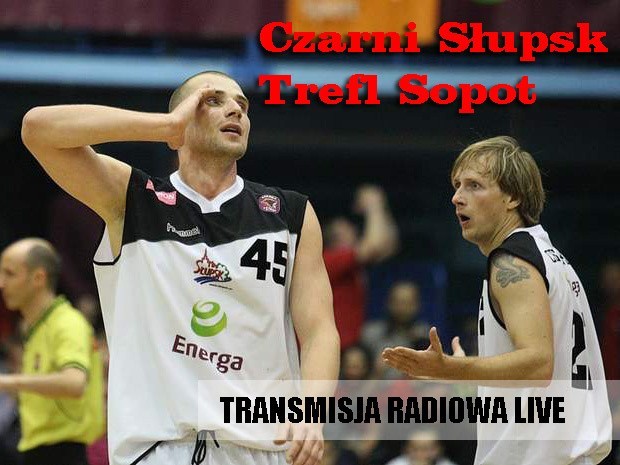 Energa Czarni Słupsk - Trefl Sopot. LIVE - transmisja radiowa