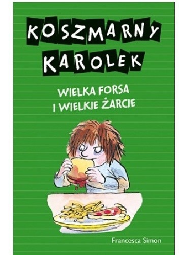 Koszmarny Karolek. Wielka forsa i wielkie żarcie, Francesca Simon, Kraków 2014