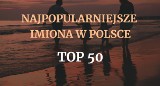 Sto najpopularniejszych imion w Polsce. Też masz takie? [LISTA]
