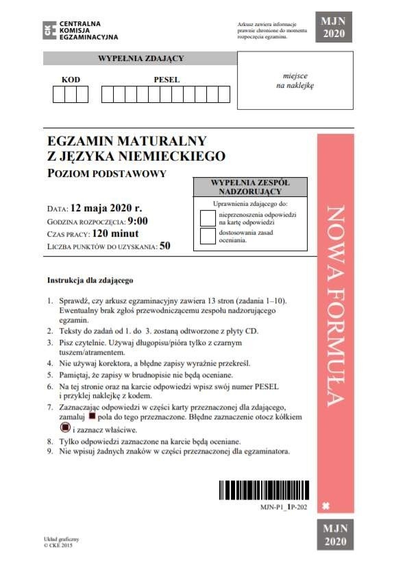 Matura 2020 - język niemiecki. Dzisiaj maturzyści przystąpili do napisania egzaminu z języka niemieckiego z poziomu podstawowego o godzinie 9 i rozszerzonego o godzinie 14. Na naszej stronie znajdziecie arkusze CKE i sugerowane odpowiedzi.Sugerowane odpowiedzi na kolejnych stronach będą uzupełniane na bieżąco >>>>>