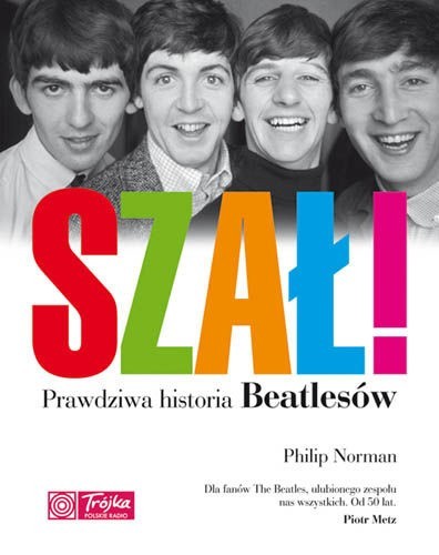 Philip Norman napisał: Szał! Prawdziwa historia Beatlesów