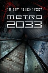 Dmitry Glukohowsky "Metro 2033" czyli ksiązka o tym jak to będzie, jak już nie będzie naszego świata