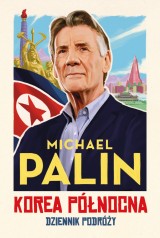 Michael Palin – Korea Północna. Dziennik podróży