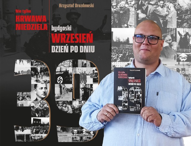 Krzysztof Drozdowski, bydgoski regionalista, jest autorem nowej książki o wydarzeniach z września 1939 roku. Nie braknie w niej kontrowersyjnych stwierdzeń.