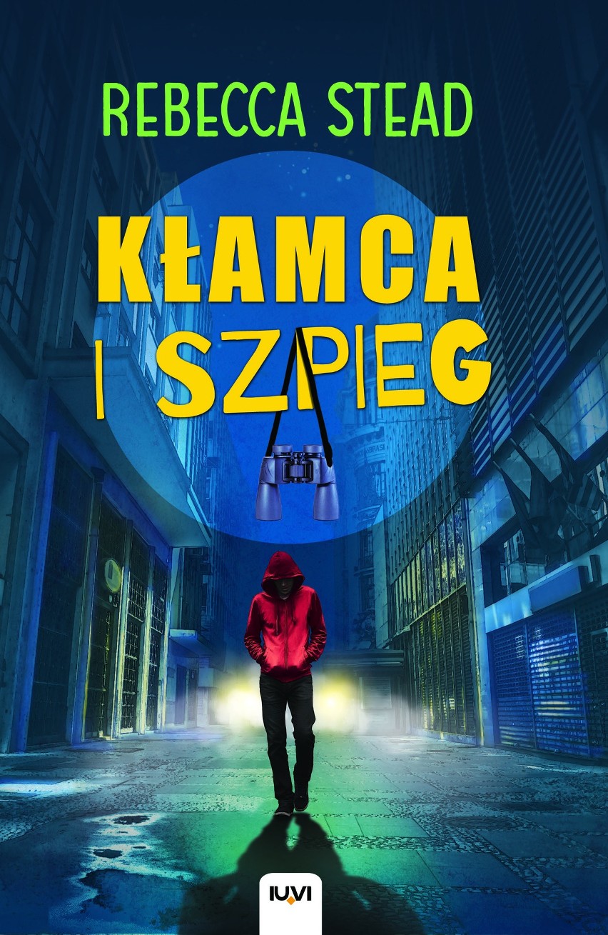 Rebecca Stead, "Kłamca i szpieg", Wydawnictwo IUVI, Kraków...