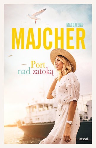 Magdalena Majcher „Port nad zatoką". Recenzja: miłość, Hel i druga szansa w życiu. Idealna książka na lato