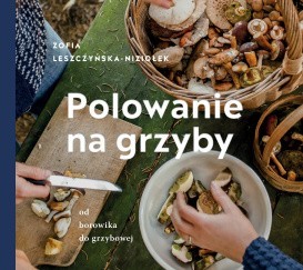 Polowanie na grzyby. Zofia Leszczyńska-Niziołek. Premiera 4...