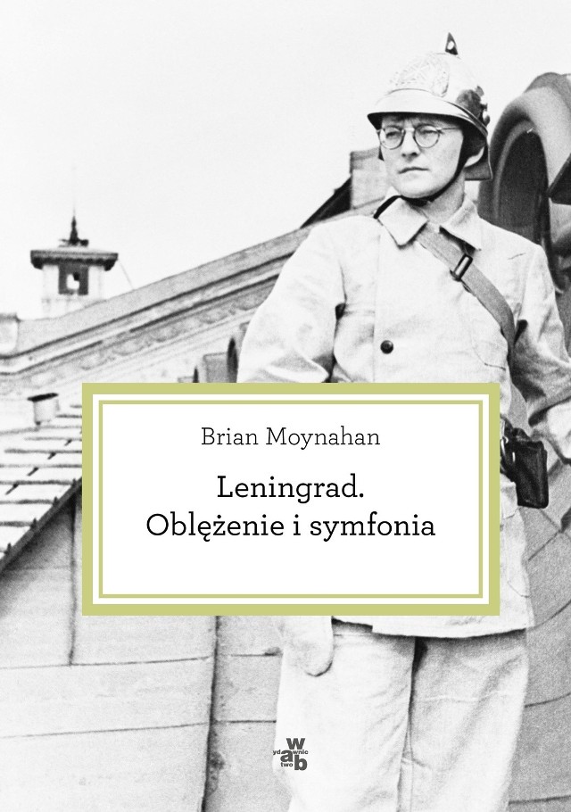"Leningrad. Oblężenie i symfonia", Brian Moynahan, Wydawnictwo W.A.B., Warszawa 2016, stron 669, cena około 59 zł