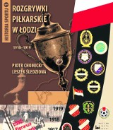 "Rozgrywki piłkarskie w Łodzi 1910-1919" - nowa książka o łódzkiej piłce nożnej