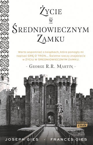 „Życie w średniowiecznym zamku”, Gies Frances, Gies Joseph, Kraków 2017, wyd. Społeczny Instytut Wydawniczy Znak