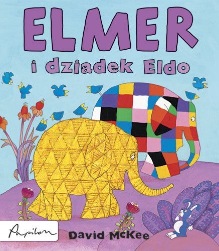 „Elmer i dziadek Eldo”, David McKee, Poznań 2016, wyd. Papilon