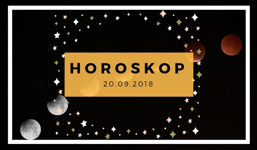 HOROSKOP DZIENNY 20.09.2018. Horoskop dzienny na czwartek....
