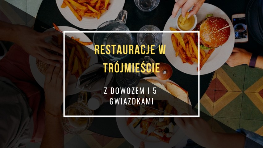 Z tych restauracji najczęściej zamawiamy jedzenie w Trójmieście - knajpy, które otrzymały najwięcej gwiazdek w pyszne.pl 