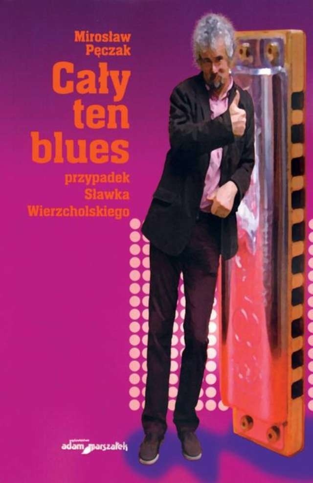 Okładka książki „Cały ten blues - przypadek Sławka Wierzcholskiego”