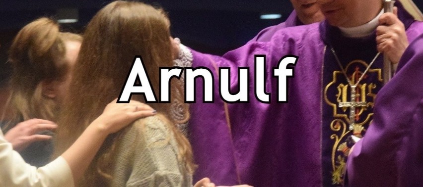 Arnulf - imię pochodzenia germańskiego. Św. Arnulf z Metzu...