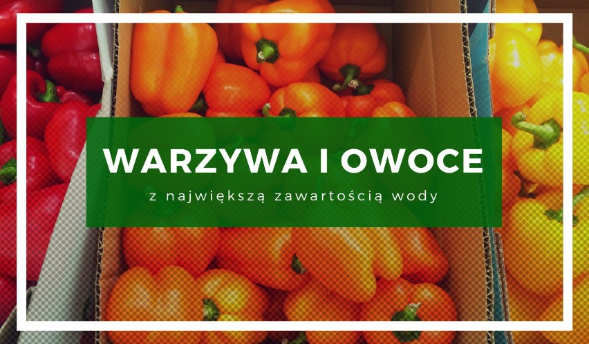 Tym się najesz i napijesz. 18 warzyw i owoców z największą zawartością wody. Dieta bez głodówki i smaczne orzeźwienie