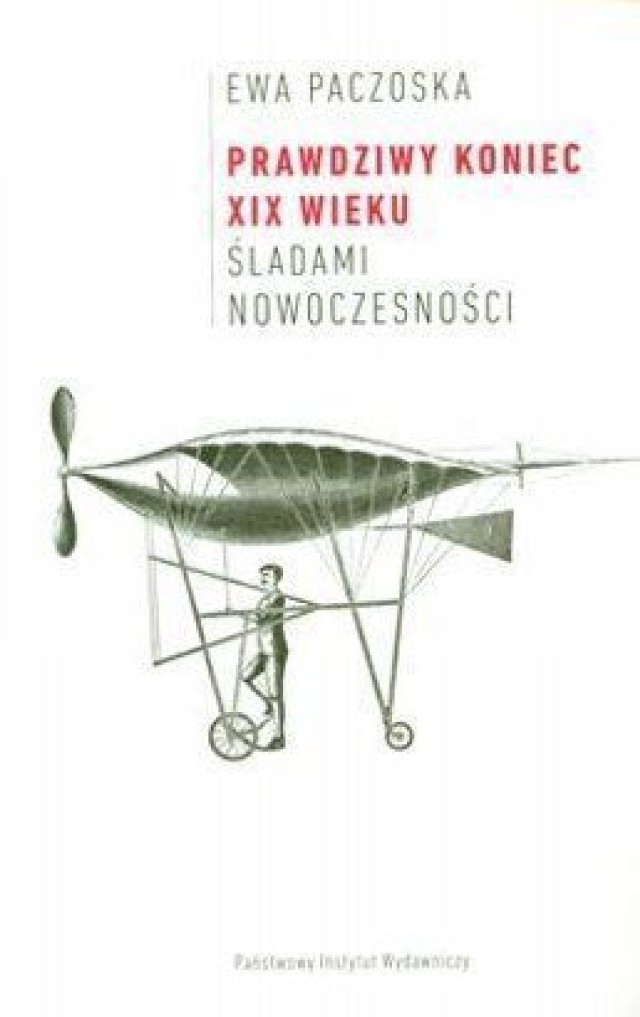 Ewa Paczoska, Prawdziwy koniec XIX wieku. Śladami nowoczesności, Wydawnictwo PIW, Warszawa 2010.