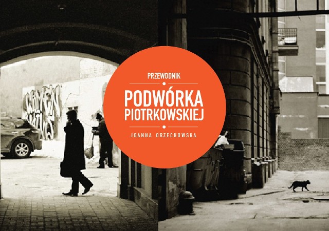 Sobotni spacer Piotrkowską prowadzi Joanna Orzechowska, autorka "Podwórek Piotrkowskiej".