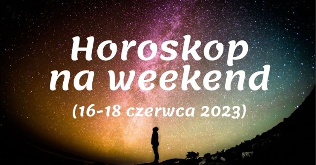 Sprawdź w galerii horoskop dla Twojego znaku zodiaku. Zobacz co będzie się działo w Twoim życiu w najbliższy weekend [ 16-18 czerwca 2023]. Szczegóły prezentujemy na kolejnych slajdach