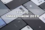 TOP 10 najlepszych smartfonów 2018 roku [NAJLEPSZE SMARTFONY 2018]