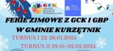 GCK w Kurzętniku serdecznie zaprasza dzieci na Ferie Zimowe!