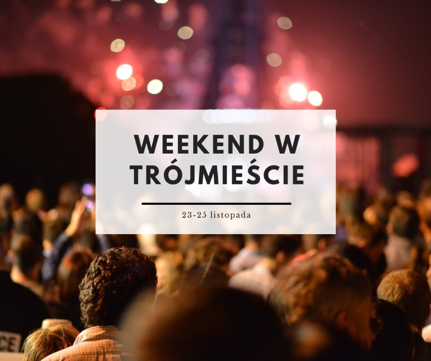 Zaplanuj weekend w Trójmieście (23-25 listopada). Co wydarzy się w najbliższych dniach w Gdańsku, Gdyni i Sopocie [przegląd wydarzeń]