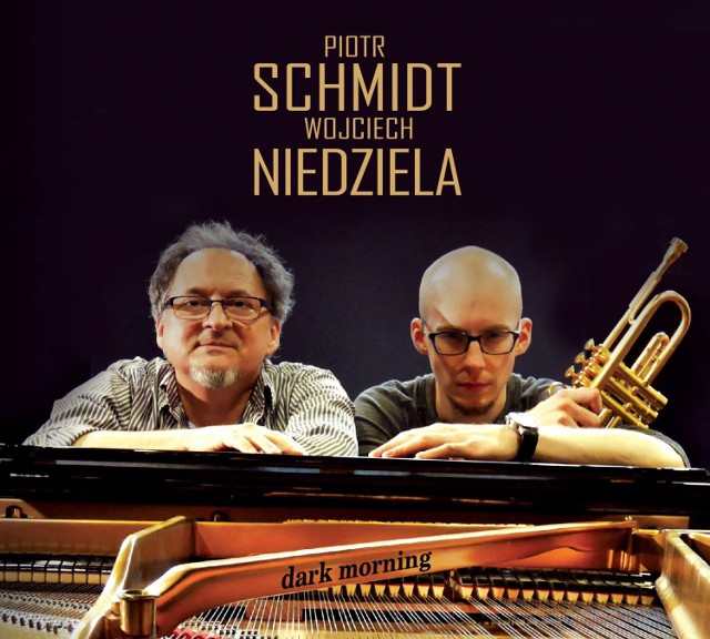 Prof. Wojciech Niedziela, pianista jazzowy i Piotr Schmidt, trębacz zjednoczyli siły i nagrali płytę „Dark Morning”.
