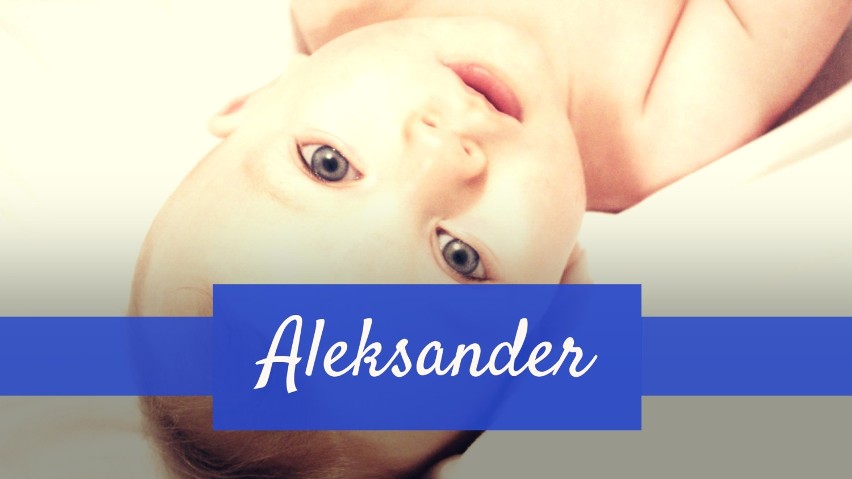 Aleksander - takie imię zostało nadane aż 170 chłopcom.