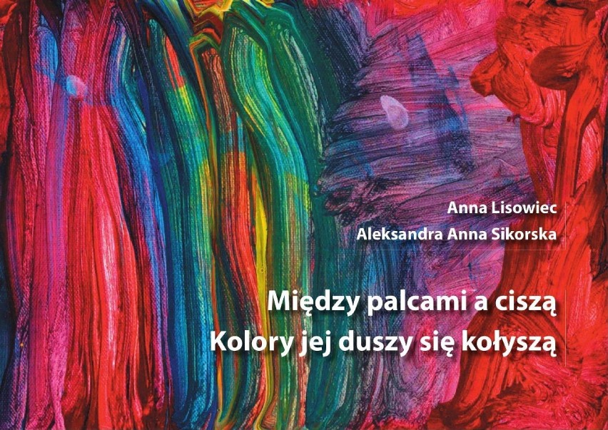 GÓRA. To będzie wyjątkowa książka. Jej autorkami są dwie artystki: poetka Anna Lisowiec i Ola Sikorska, mała malarka z autyzmem [ZDJĘCIA]