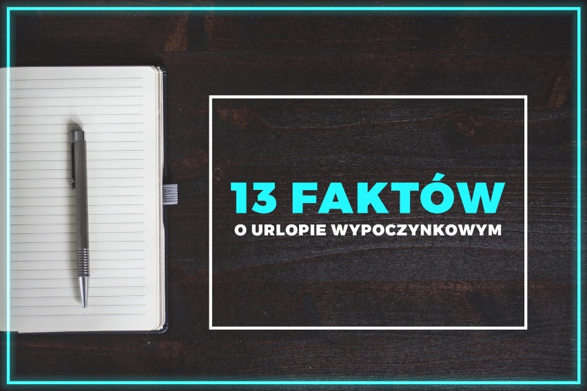 Ile urlopu wypoczynkowego ci się należy? Oto 13 faktów o urlopie, które zmienią twoje życie w wakacje