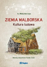 Malbork-Sztum. Ukazała się uwspółcześniona "Ziemia malborska" ks. Władysława Łęgi