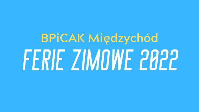 Ferie Zimowe 2022 z BPiCAK Międzychód