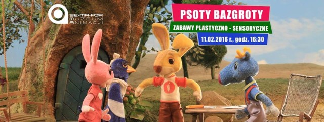 11 lutego, godz. 16:30
PSOTY BAZGROTY 
– zabawy plastyczno-sensoryczne