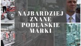 Podlaskie firmy, marki i pomysły znane w Polsce i na świecie. Lista najpopularniejszych podlaskich marek [ZDJĘCIA]